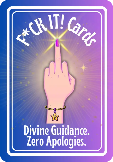 F*ck It Cards. Divine Guidance. Zero Apologies.